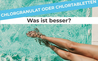 Chlorgranulat oder Chlortabletten – was ist besser?