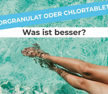 Chlorgranulat oder Chlortabletten – was ist besser?