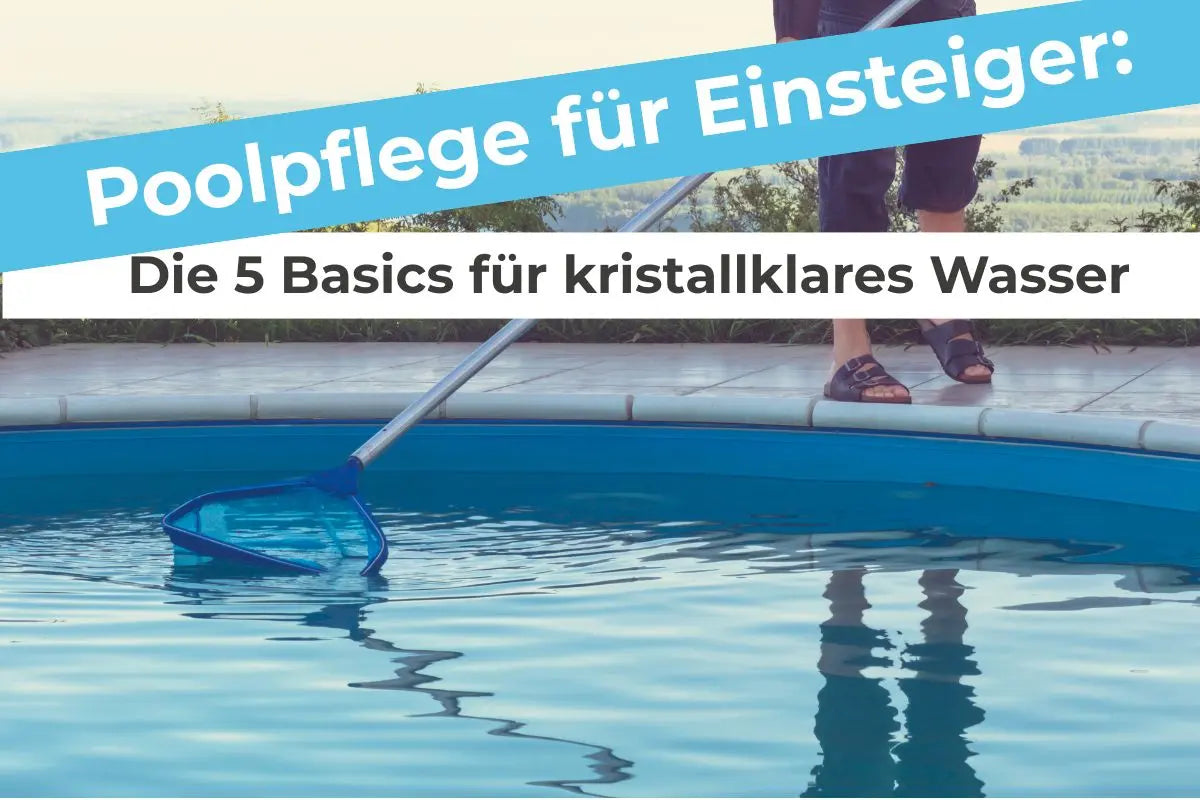 Poolpflege-für-Einsteiger-Die-5-Basics-für-kristallklares-Wasser Terrauno