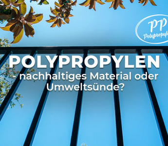 Polypropylen - nachhaltiges Material oder Umweltsünde?